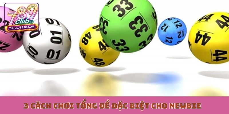 3 cách chơi tổng đề đặc biệt cho newbie