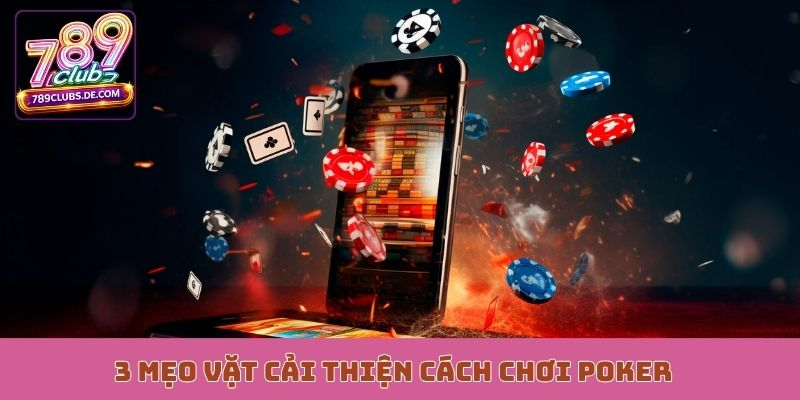 3 mẹo vặt cải thiện cách chơi Poker