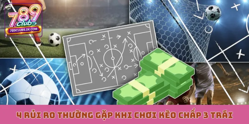 4 rủi ro thường gặp khi chơi kèo chấp 3 trái
