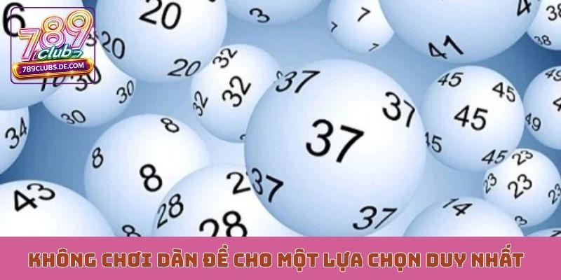 Không chơi dàn đề 3 càng cho một lựa chọn duy nhất